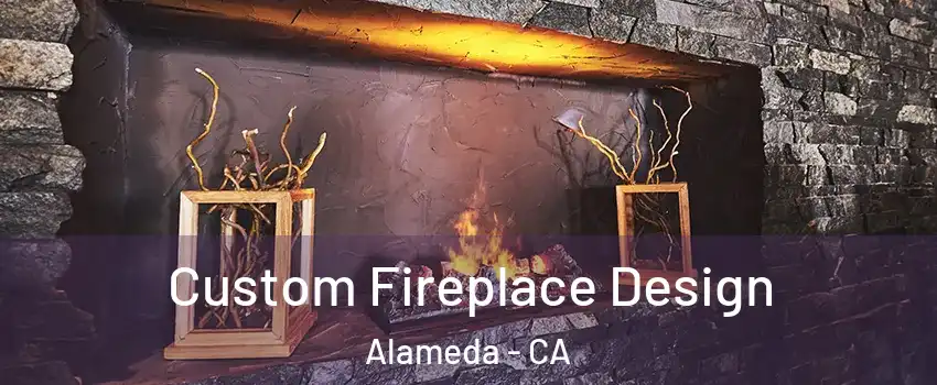  Custom Fireplace Design Alameda - CA