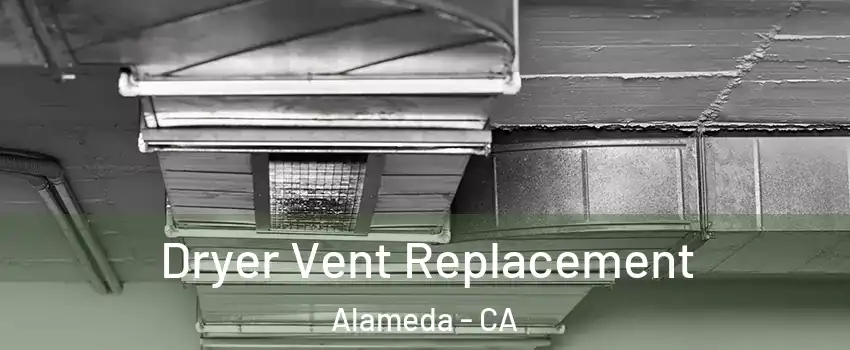  Dryer Vent Replacement Alameda - CA