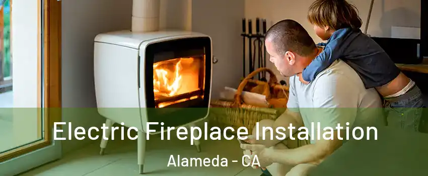  Electric Fireplace Installation Alameda - CA