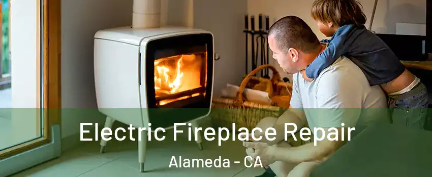  Electric Fireplace Repair Alameda - CA