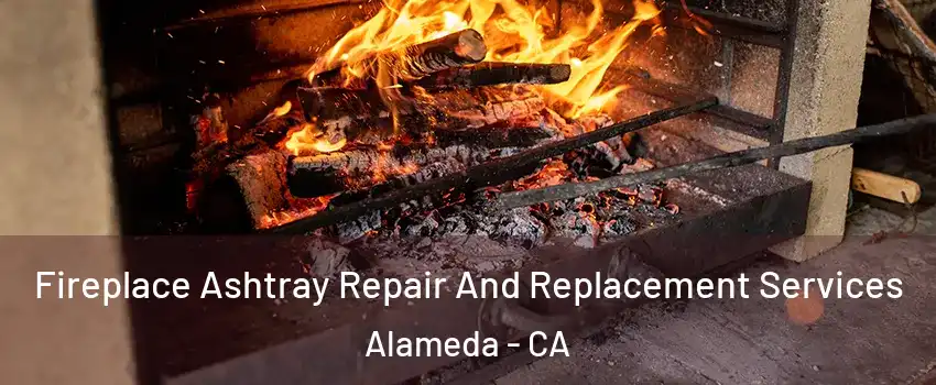  Fireplace Ashtray Repair And Replacement Services Alameda - CA