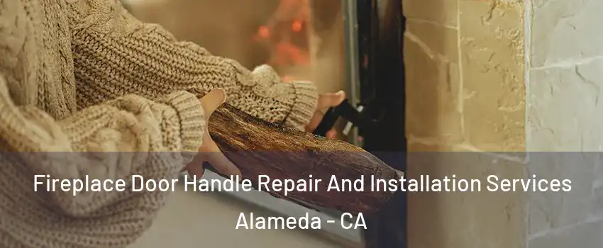  Fireplace Door Handle Repair And Installation Services Alameda - CA