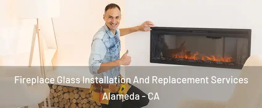  Fireplace Glass Installation And Replacement Services Alameda - CA