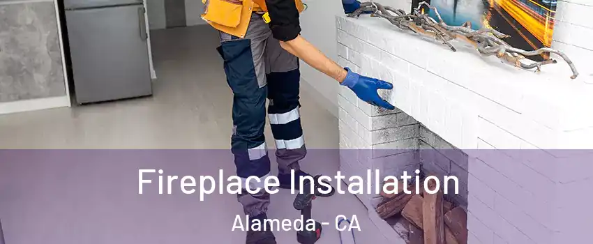 Fireplace Installation Alameda - CA