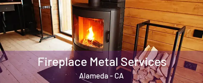 Fireplace Metal Services Alameda - CA