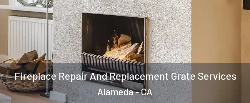  Fireplace Repair And Replacement Grate Services Alameda - CA