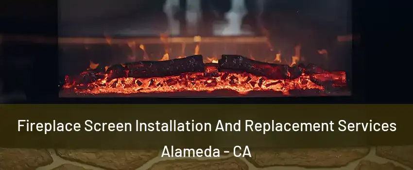  Fireplace Screen Installation And Replacement Services Alameda - CA