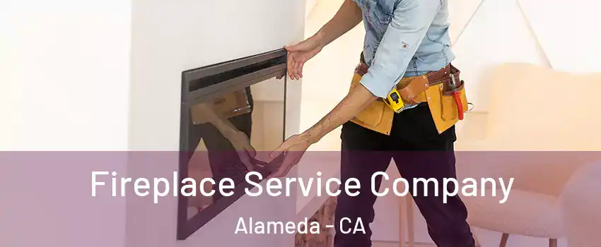 Fireplace Service Company Alameda - CA