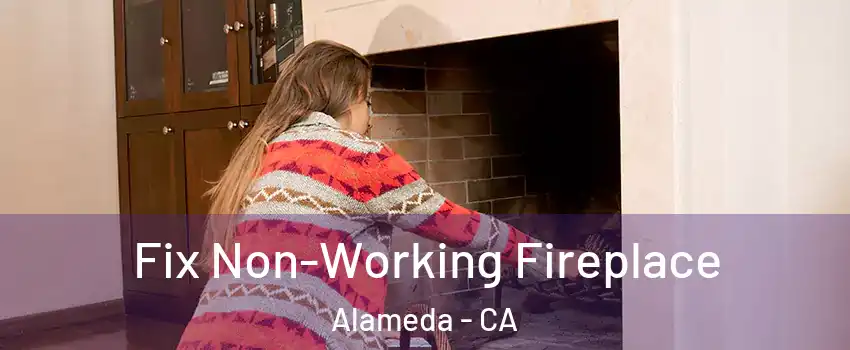  Fix Non-Working Fireplace Alameda - CA