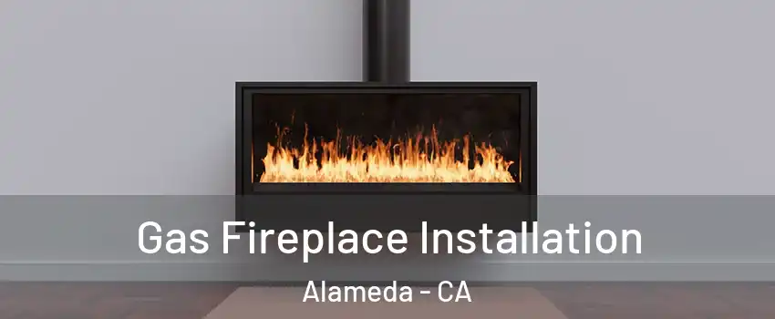  Gas Fireplace Installation Alameda - CA