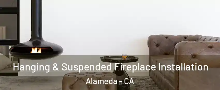  Hanging & Suspended Fireplace Installation Alameda - CA