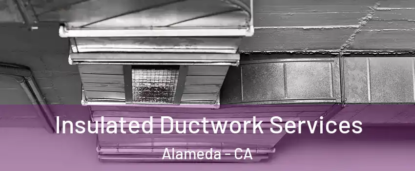  Insulated Ductwork Services Alameda - CA