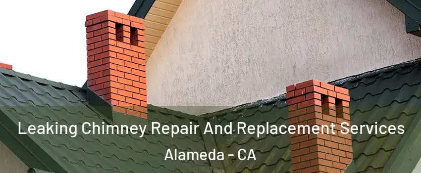  Leaking Chimney Repair And Replacement Services Alameda - CA