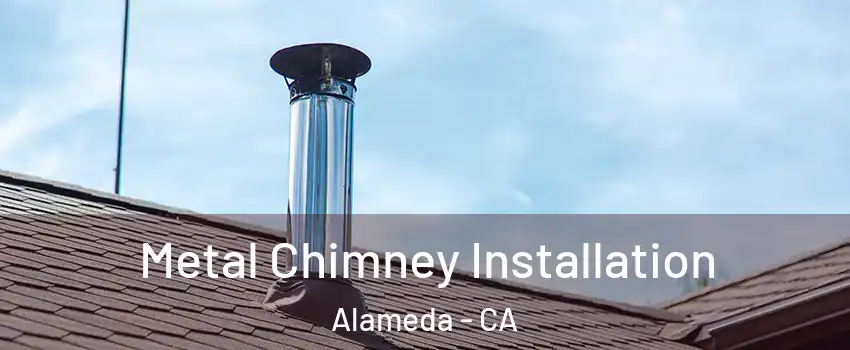  Metal Chimney Installation Alameda - CA