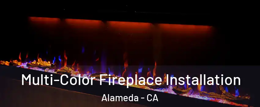  Multi-Color Fireplace Installation Alameda - CA