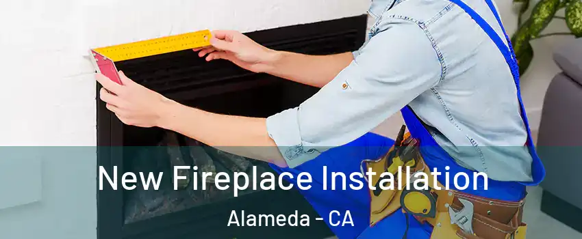  New Fireplace Installation Alameda - CA
