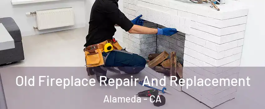  Old Fireplace Repair And Replacement Alameda - CA