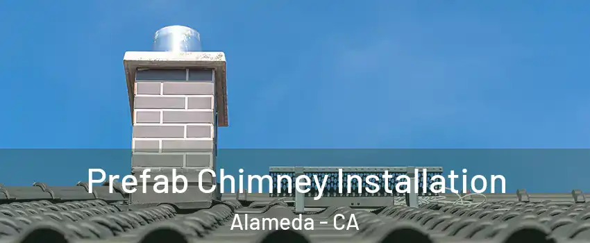  Prefab Chimney Installation Alameda - CA