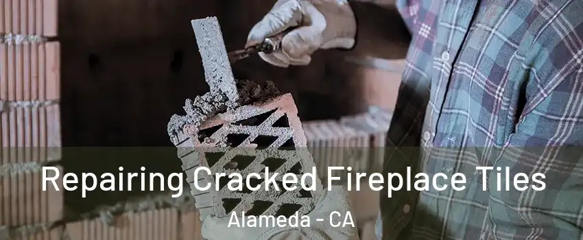  Repairing Cracked Fireplace Tiles Alameda - CA