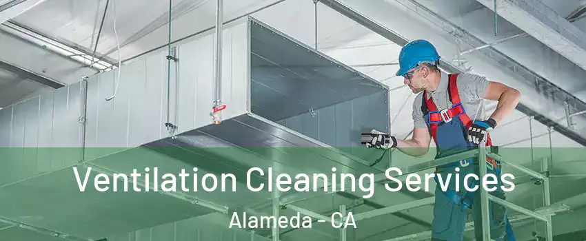  Ventilation Cleaning Services Alameda - CA
