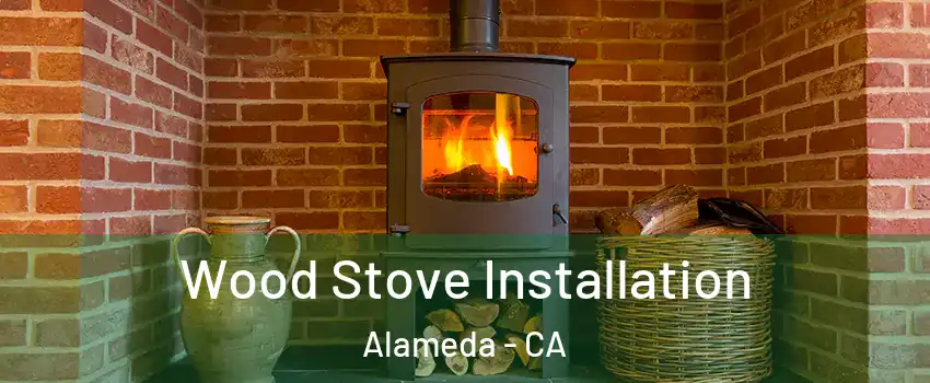 Wood Stove Installation Alameda - CA